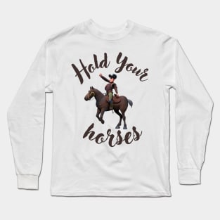 Hold Your horses Long Sleeve T-Shirt